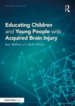 Educating Children and Young People with Acquired Brain Injury - Walker, Sue (Educational Psychologist, UK); Wicks, Beth (Beth Wicks Consultancy, Nottingham, UK)