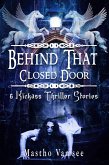 Behind That Closed Door - 6 Kickass Thriller Stories (eBook, ePUB)