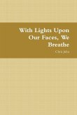 With Lights Upon Our Faces, We Breathe