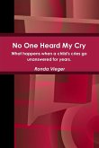 No One Heard My Cry What happens when a child's cries go unanswered for years.
