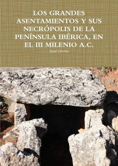 LOS GRANDES ASENTAMIENTOS Y SUS NECRÓPOLIS DE LA PENÍNSULA IBÉRICA, EN EL III MILENIO A.C. - Cerezo, José