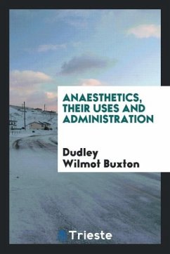 Anaesthetics, Their Uses and Administration - Buxton, Dudley Wilmot