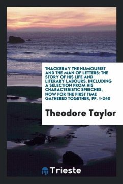 Thackeray the Humourist and the Man of Letters - Taylor, Theodore