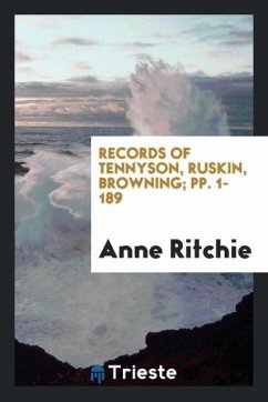 Records of Tennyson, Ruskin, Browning; pp. 1-189 - Ritchie, Anne