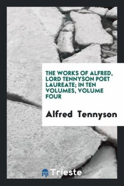 The Works of Alfred, Lord Tennyson Poet Laureate; In Ten Volumes, Volume Four - Tennyson, Alfred