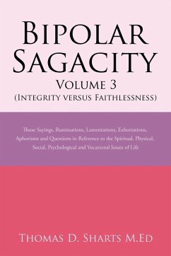 Bipolar Sagacity Volume 3 (Integrity Versus Faithlessness) - Sharts M. Ed, Thomas D.