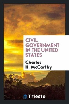 Civil Government in the United States - McCarthy, Charles H.
