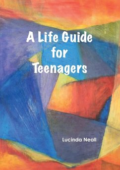 A Life Guide for Teenagers - Neall, Lucinda