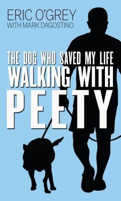 Walking with Peety: The Dog Who Saved My Life - O'Grey, Eric; Dagostino, Mark