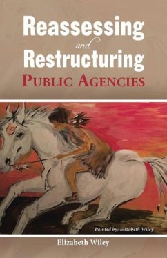 Reassessing and Restructuring Public Agencies - Wiley, Elizabeth