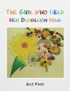 The Girl Who Held Her Dandelion High - Kaur, Jasz