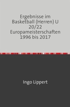 Sportstatistik / Ergebnisse im Basketball (Herren) U 20/22 Europameisterschaften 1996 bis 2017 - Lippert, Ingo