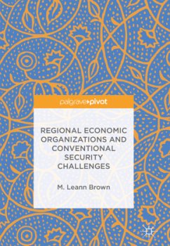 Regional Economic Organizations and Conventional Security Challenges - Brown, M. Leann