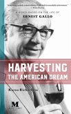 Harvesting the American Dream: A Novel Based on the Life of Ernest Gallo (eBook, ePUB)