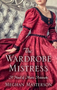 The Wardrobe Mistress: A Novel of Marie Antoinette - Masterson, Meghan