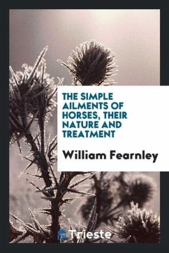 The Simple Ailments of Horses, Their Nature and Treatment - Fearnley, William
