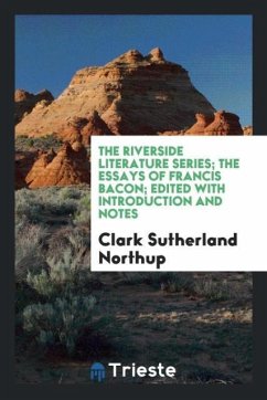The Riverside Literature Series; The Essays of Francis Bacon; Edited with Introduction and Notes - Northup, Clark Sutherland