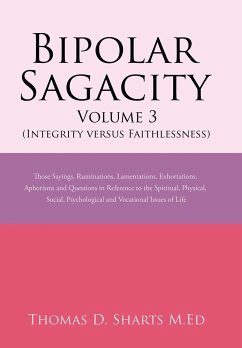 Bipolar Sagacity Volume 3 (Integrity Versus Faithlessness) - Sharts M. Ed, Thomas D.