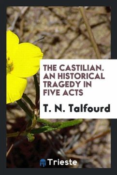 The Castilian. An Historical Tragedy in Five Acts - Talfourd, T. N.