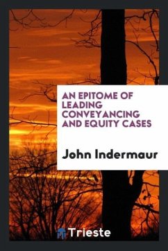 An Epitome of Leading Conveyancing and Equity Cases - Indermaur, John