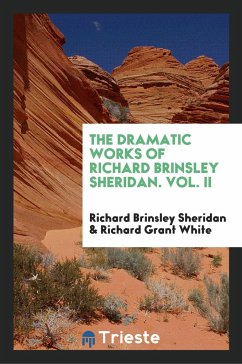 The Dramatic Works of Richard Brinsley Sheridan. Vol. II - Sheridan, Richard Brinsley White, Richard Grant