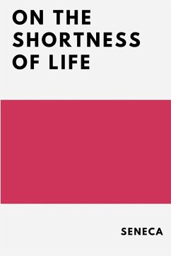 On the Shortness of Life - Seneca; Basore, John W.