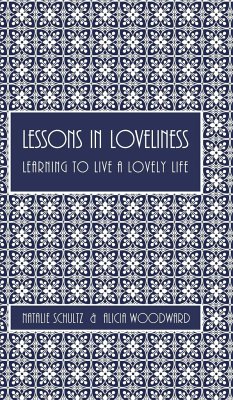 Lessons in Loveliness ~ Learning to Live a Lovely Life - Schultz, N.; Woodward, A.