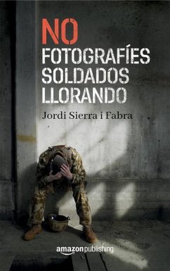 No Fotografíes Soldados Llorando - Sierra I. Fabra, Jordi