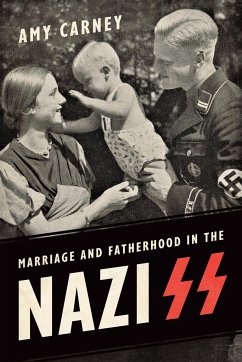 Marriage and Fatherhood in the Nazi SS - Carney, Amy