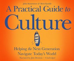 A Practical Guide to Culture: Helping the Next Generation Navigate Todayas World - Stonestreet, John Kunkle, Brett