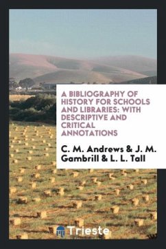 A Bibliography of History for Schools and Libraries - Andrews, C. M.; Gambrill, J. M.; Tall, L. L.