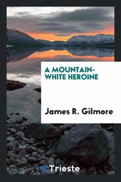 A Mountain-White Heroine - Gilmore, James R.