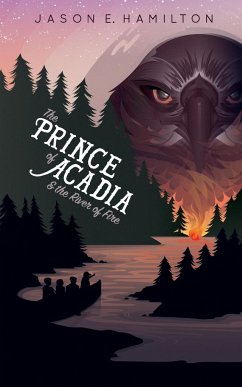 The Prince of Acadia & the River of Fire - Hamilton, Jason E.