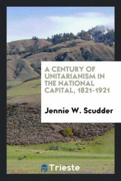 A Century of Unitarianism in the National Capital, 1821-1921