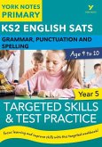 English SATs Grammar, Punctuation and Spelling Targeted Skills and Test Practice for Year 5: York Notes for KS2 catch up, revise and be ready for the 2025 and 2026 exams