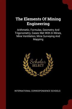 The Elements Of Mining Engineering: Arithmetic, Formulas, Geometry And Trigonometry, Gases Met With In Mines, Mine Ventilation, Mine Surveying And Map