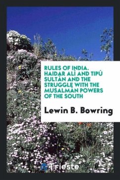 Rules of India. Haidar Alí and Tipú Sultán and the Struggle with the Musalmán Powers of the South - Bowring, Lewin B.