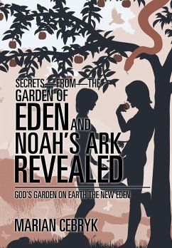 Secrets-from-the Garden of Eden and Noah's Ark Revealed - Cebryk, Marian