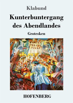 Kunterbuntergang des Abendlandes - Klabund