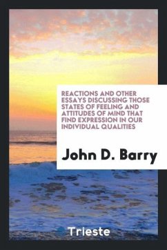 Reactions and Other Essays Discussing Those States of Feeling and Attitudes of Mind That Find Expression in Our Individual Qualities - Barry, John D.