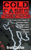 Cold Cases True Crime: True Crime Cold Cases Of Cannibal Killers, Murderers And Serial Killers Dissected And Studied (eBook, ePUB)