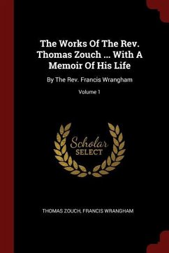 The Works Of The Rev. Thomas Zouch ... With A Memoir Of His Life: By The Rev. Francis Wrangham; Volume 1