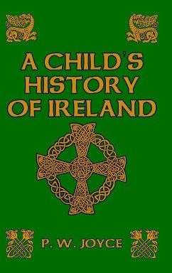 A Child's History of Ireland - Joyce, P. W.