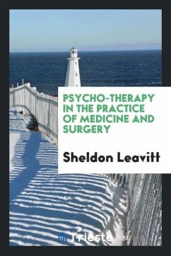 Psycho-Therapy in the Practice of Medicine and Surgery - Leavitt, Sheldon