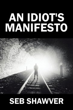 An Idiot's Manifesto - Shawver, Seb