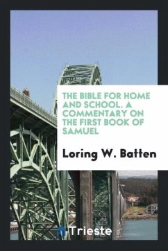 The Bible for Home and School. A Commentary on the First Book of Samuel - Batten, Loring W.