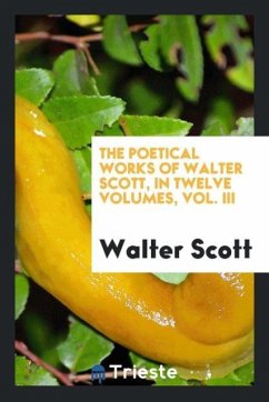 The Poetical Works of Walter Scott, in Twelve Volumes, Vol. III - Scott, Walter