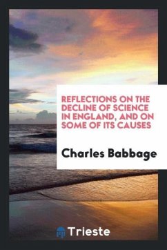 Reflections on the Decline of Science in England, and on Some of Its Causes - Babbage, Charles