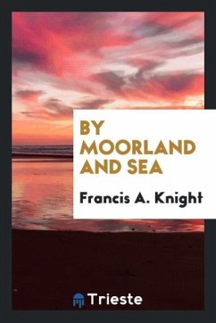 By Moorland and Sea - Knight, Francis A.