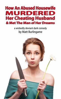 How An Abused Housewife Murdered Her Cheating Husband & Met The Man of Her Dreams (eBook, ePUB) - Burlingame, Matt